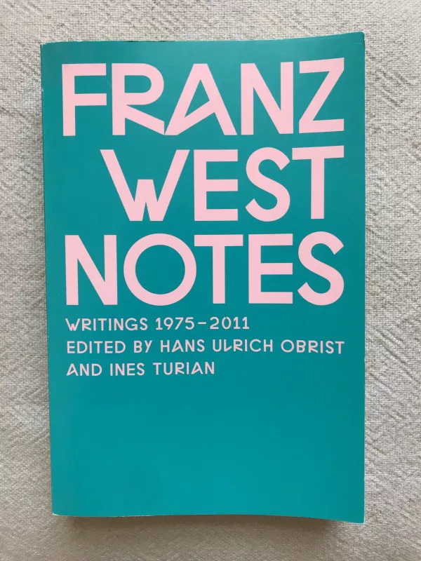 Franz West Notes: Writings 1975 – 2011 - Franz West, knyga