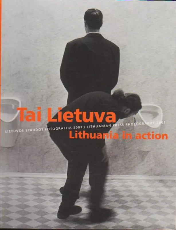 Tai Lietuva / Lithuania in action: Lietuvos spaudos fotografija 2001 - Autorių Kolektyvas, knyga