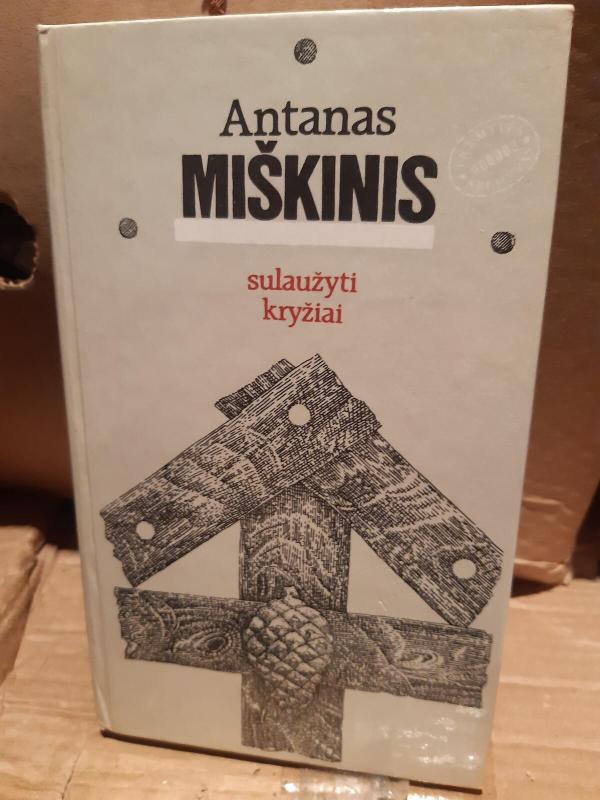 Sulaužyti kryžiai - Antanas Miškinis, knyga 3