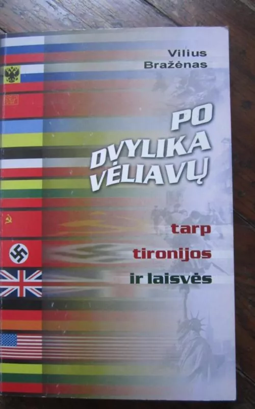 Po dvylika vėliavų tarp tironijos ir laisvės - Vilius Bražėnas, knyga