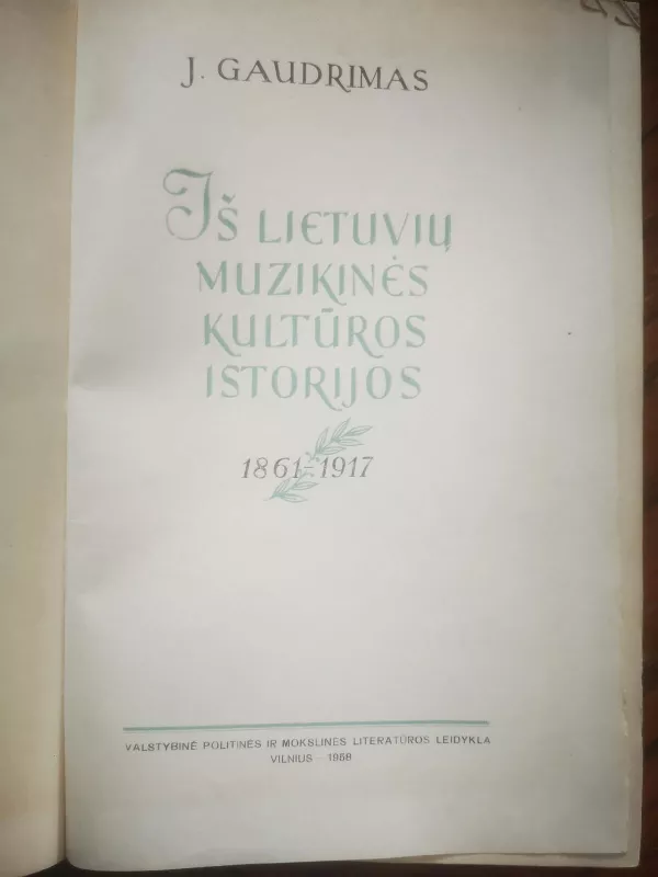 Iš Lietuvių muzikinės kultūros istorijos - Juozas Gaudrimas, knyga 3