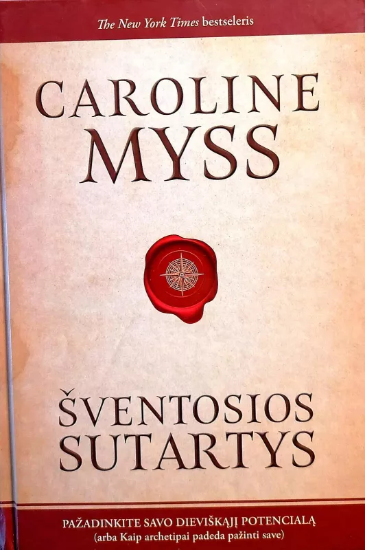 ŠVENTOSIOS SUTARTYS: pažadinkite savo dieviškąjį potencialą, arba Kaip archetipai padeda pažinti save - Caroline Myss, knyga