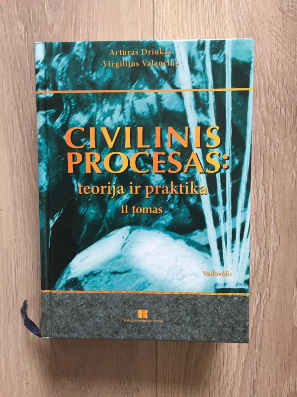 Civilinis procesas: teorija ir praktika II tomas - Artūras Driukas, Virgilijus  Valančius, knyga