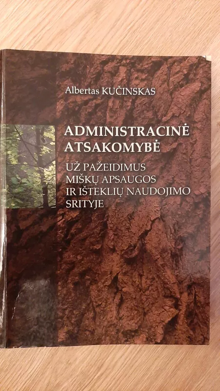 Administracinė atsakomybė už pažeidimus miškų apsaugos ir išteklių naudojimo srityje - Albertas Kučinskas, knyga 3