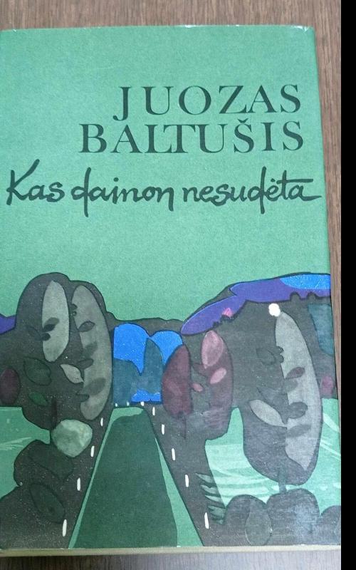 Kas dainon nesudėta - Juozas Baltušis, knyga 2