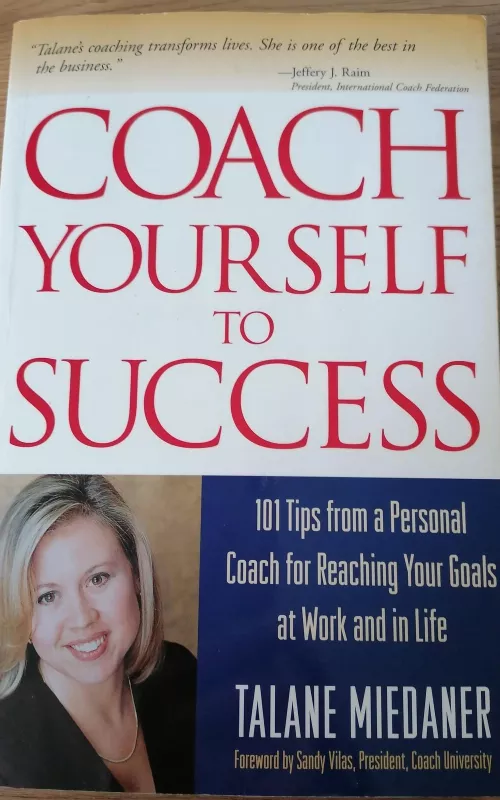 Coach Yourself to Success: 101 Tips From a Personal Coach for Reaching Your Goals at Work and in Life - Talane Miedaner, knyga 2