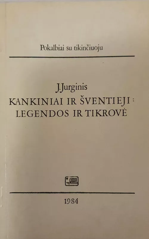 Kankiniai ir šventieji: legendos ir tikrovė - J. Jurginis, knyga 2
