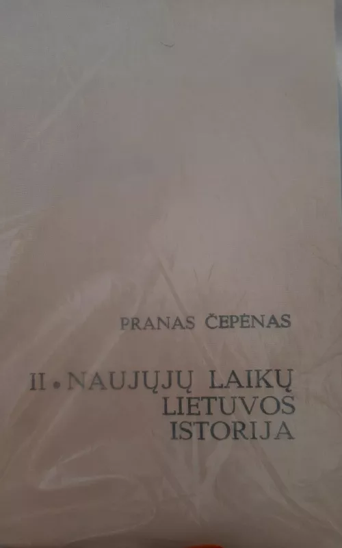 Naujųjų laikų Lietuvos istorija (II tomas) - Pranas Čepėnas, knyga 2