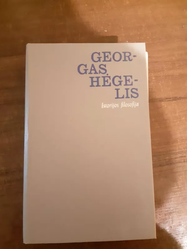 Istorijos filosofija - Georg Hegel, Friedrich  Wilhelm, knyga