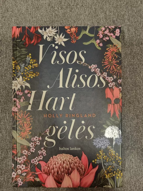 Visos Alisos Hart gėlės - Holly Ringland, knyga 3