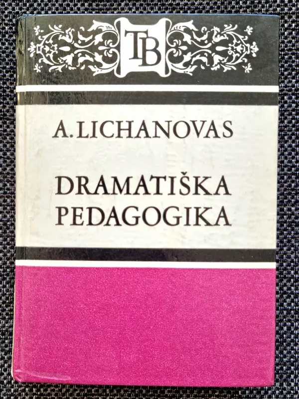 Dramatiška pedagogika (konfliktinių situacijų apybraižos) - Albertas Lichanovas, knyga