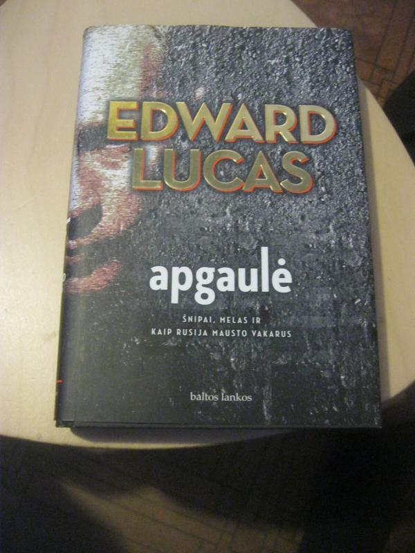 Apgaulė. Šnipai, melas ir kaip Rusija mausto vakarus. - Edward Lucas, knyga 2