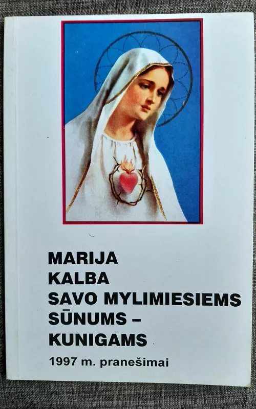 Marija kalba savo mylimiesiems sūnums - kunigams. 1997 m. pranešimai - Kęstutis Trimakas, knyga