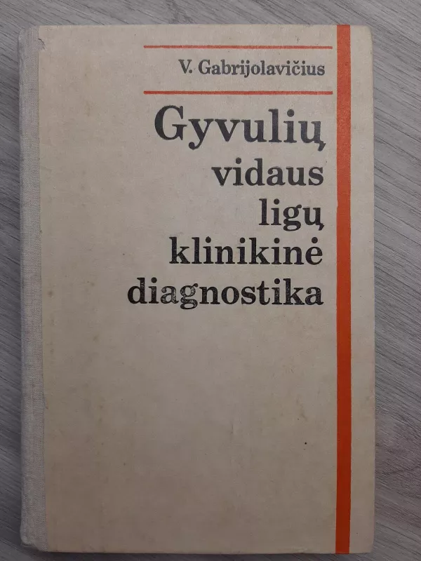 Gyvulių vidaus ligų klinikinė diagnostika - Vytautas Gabrijolavičius, knyga
