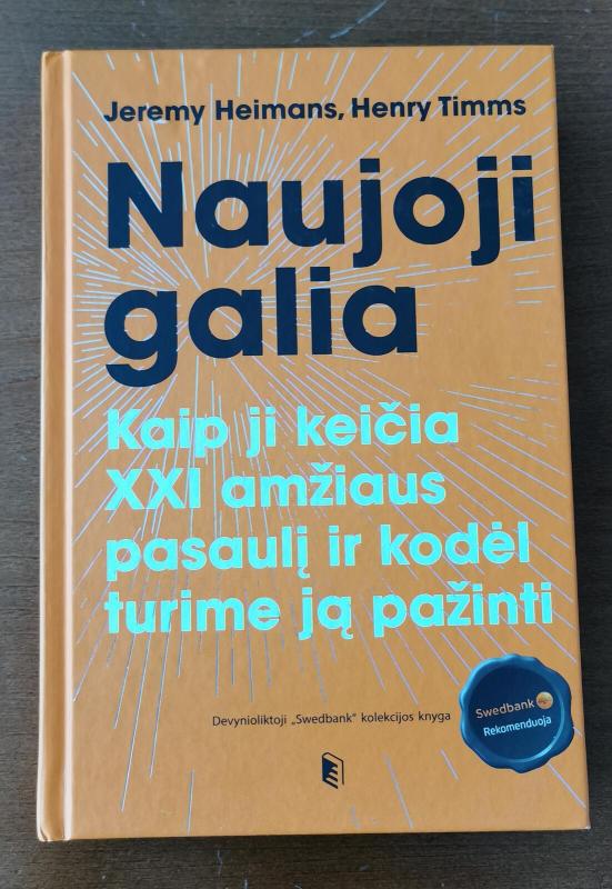 Naujoji galia: kaip ji keičia XXI amžiaus pasaulį ir kodėl turime ją pažinti - Jeremy Heimans, knyga 3