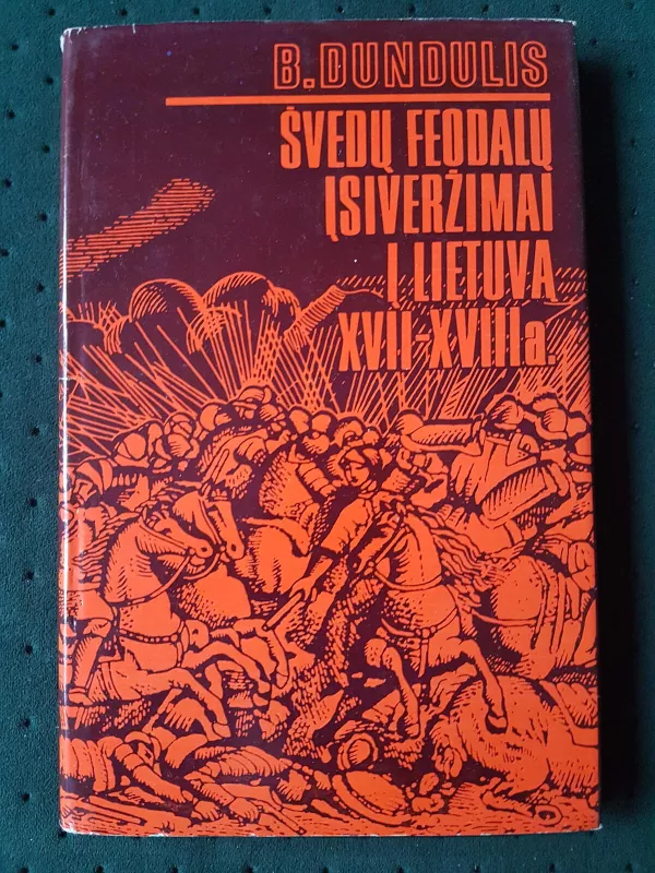 Švedų feodalų įsiveržimai į Lietuvą XVII-XVIII a. - Bronius Dundulis, knyga 3