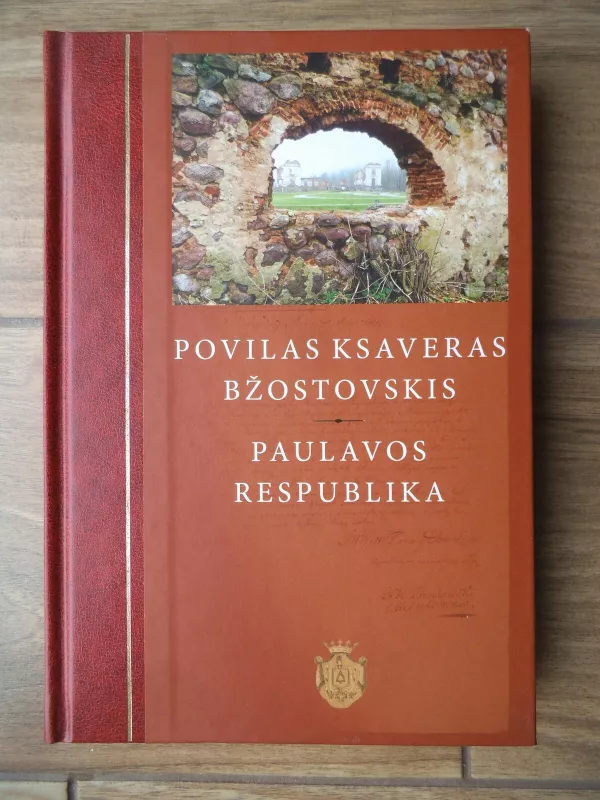 Povilas Ksaveras Bžostovskis – Paulavos respublika - Aurelija Arlauskienė, knyga 5