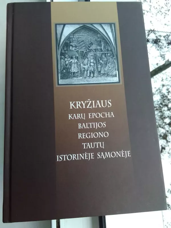 Kryžiaus karų epocha Baltijos regiono tautų istorinėje sąmonėje: mokslinių straipsnių rinkinys - Autorių Kolektyvas, knyga 2