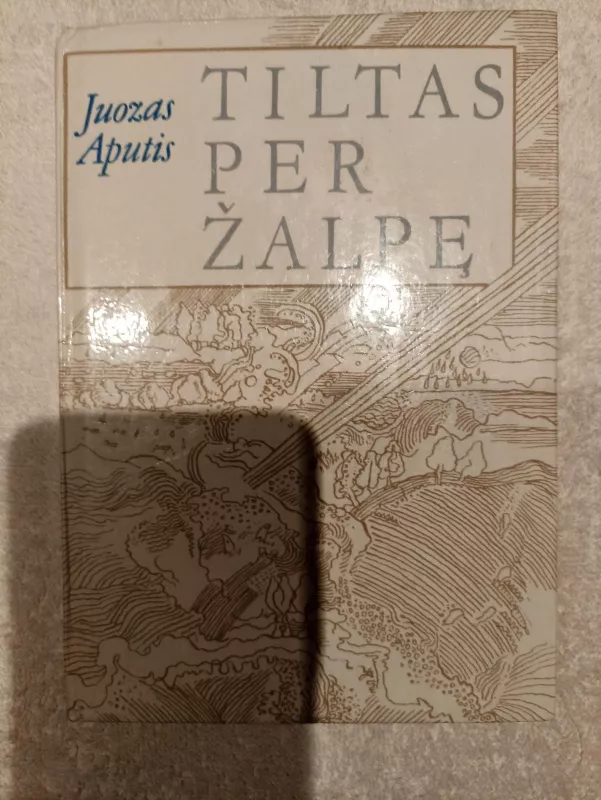 Tiltas per Žalpę - Juozas Aputis, knyga 3