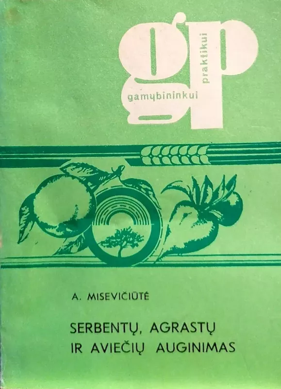 Serbentų, agrastų ir aviečių auginimas - A. Misevičiūtė, knyga