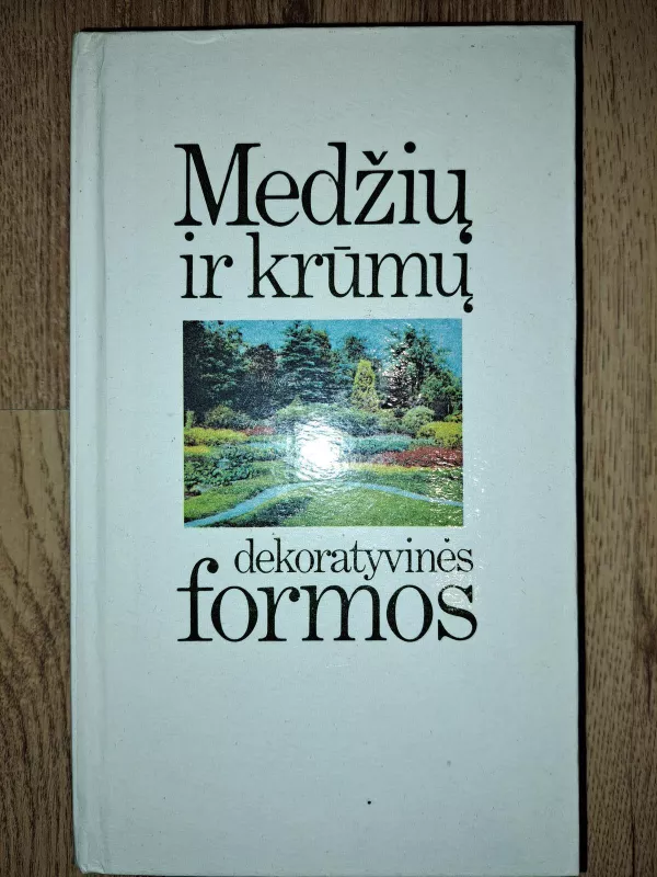 Medžių ir krūmų dekoratyvinės formos - Laimutis Januškevičius, knyga