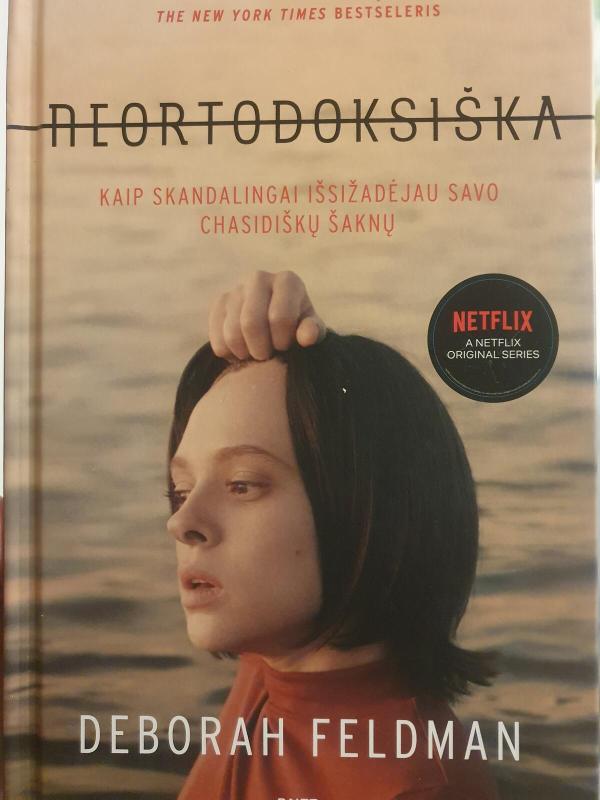 Neortodoksiška. Kaip skandalingai išsižadėjau savo chasidiškų šaknų - Deborah Feldman, knyga 3