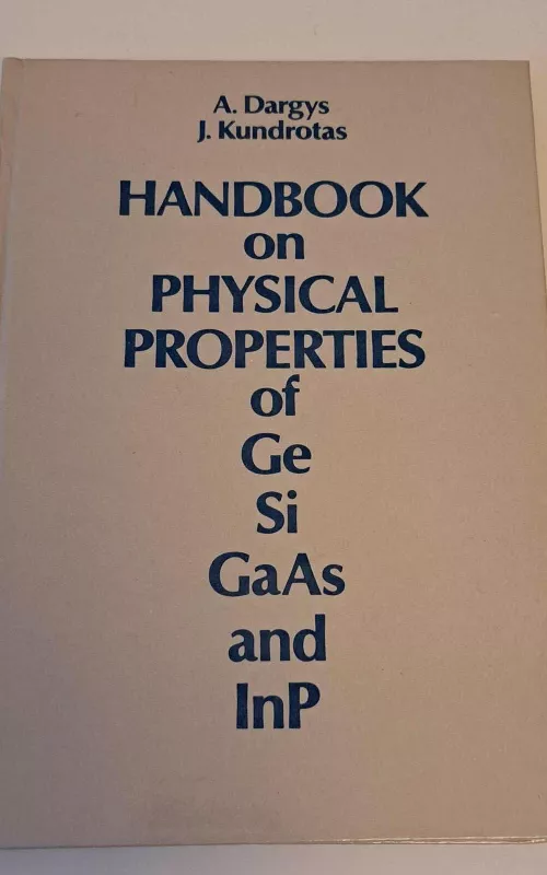 Handbook on Physical Properties of Ge, Si, GaAs and InP - Adolfas Dargys, Jurgis  Kundrotas, knyga 2