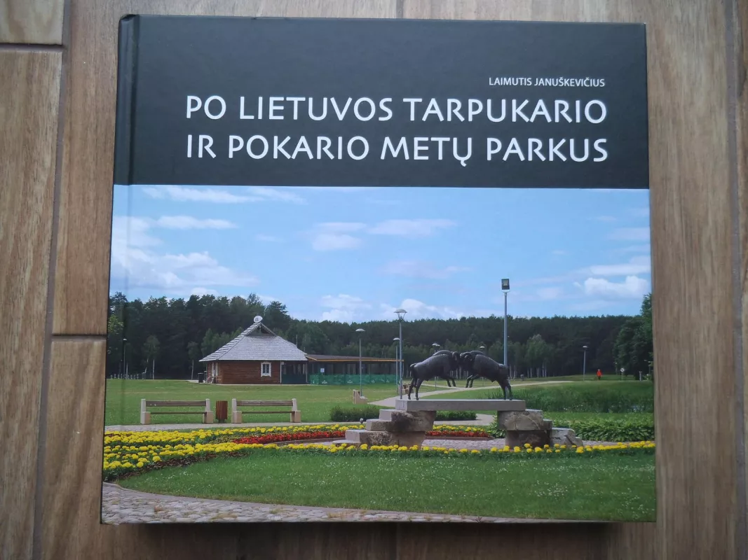 Po Lietuvos tarpukario ir pokario metų parkus - Laimutis Januškevičius, knyga 5