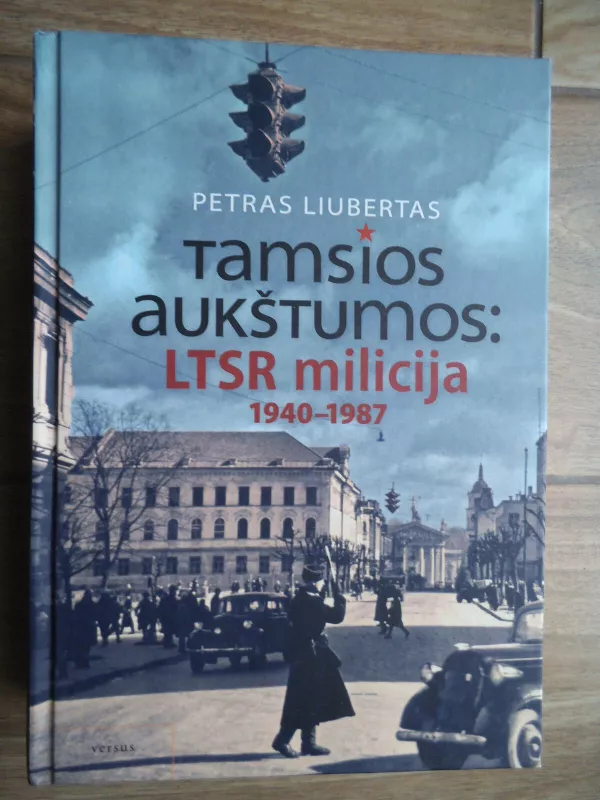 Tamsios aukštumos: LTSR milicija 1940-1987 metais - Petras Liubertas, knyga 4