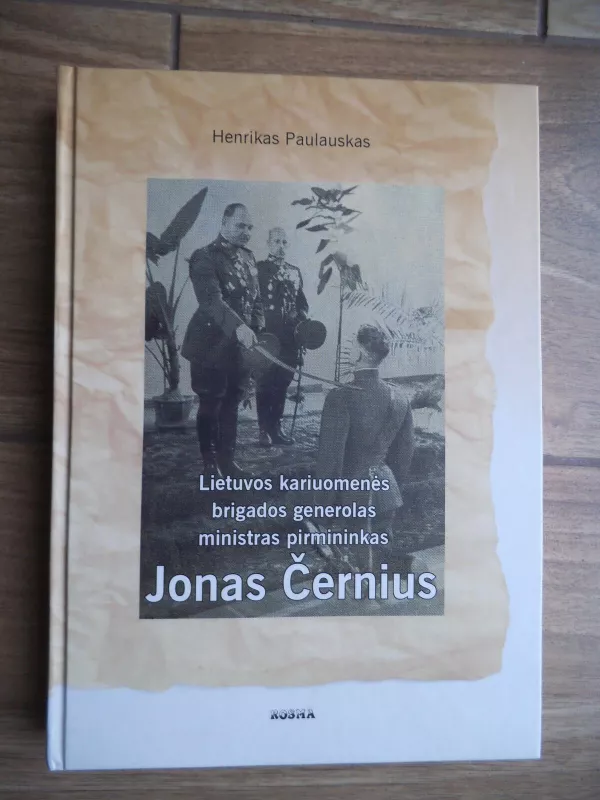Lietuvos kariuomenės brigados generolas ministras pirmininkas Jonas Černius - Henrikas Paulauskas, knyga 4