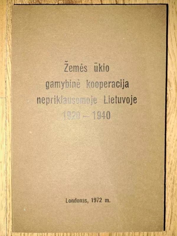 Žemės ūkio gamybinė kooperacija nepriklausomoje Lietuvoje 1920-1940 - Autorių Kolektyvas, knyga