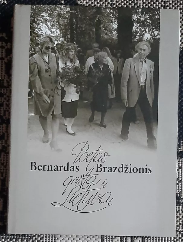 Poetas Bernardas Brazdžionis grįžta į Lietuvą - Bernardas Brazdžionis, knyga