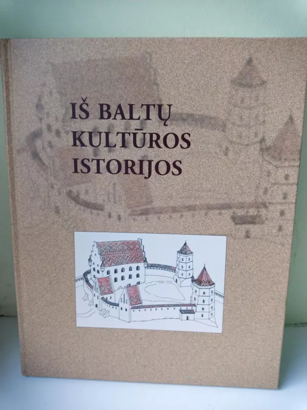 Iš baltų kultūros istorijos - Vytautas Kazakevičius, knyga 2