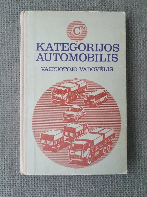 C kategorijos automobilis. Vairuotojo vadovėlis - V. Kaliskis, A.  Manzonas, G.  Nagula, knyga