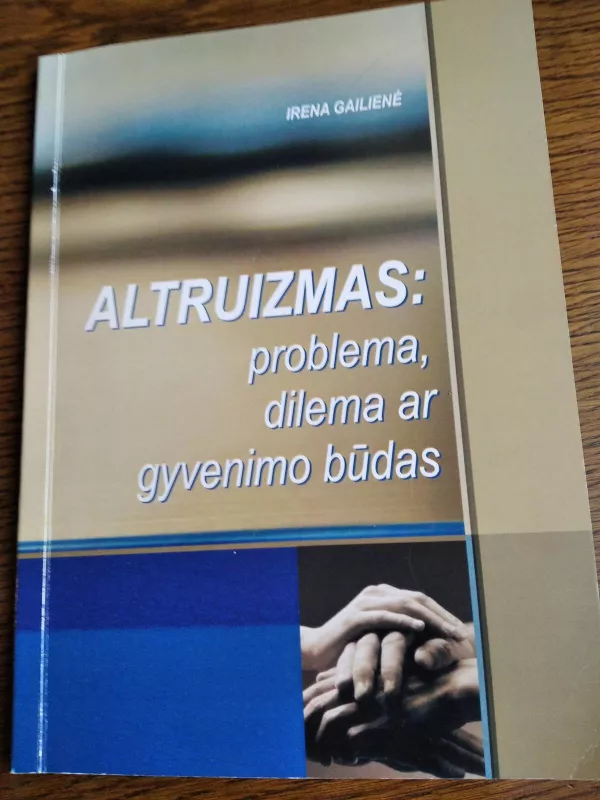 Altruizmas: problema, dilema ar gyvenimo būdas - Irena Gailienė, knyga 3