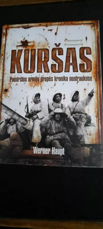 KURŠAS Pamirštos armijų grupės kronika nuotraukose - Werner Haupt, knyga 3