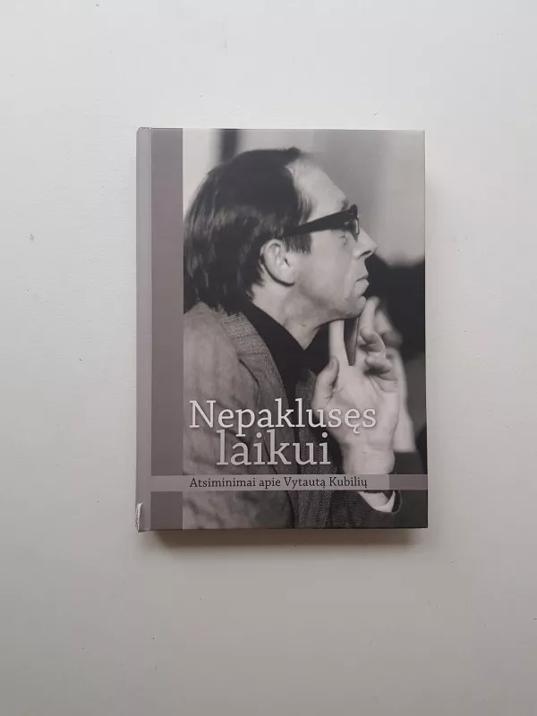 Nepaklusęs laikui. Atsiminimai apie Vytautą Kubilių - Autorių Kolektyvas, knyga 2