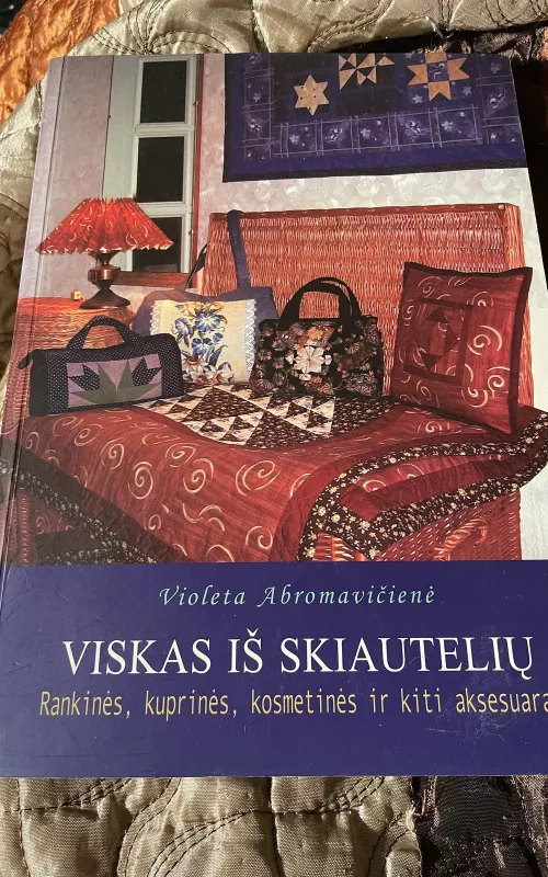 Viskas iš skiautelių: rankinės, kuprinės, kosmetinės ir kiti aksesuarai - Violeta Abromavičienė, knyga 2