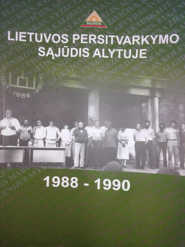 Lietuvos persitvarkymo sąjūdis Alytuje 1988-1990 - Autorių Kolektyvas, knyga 2