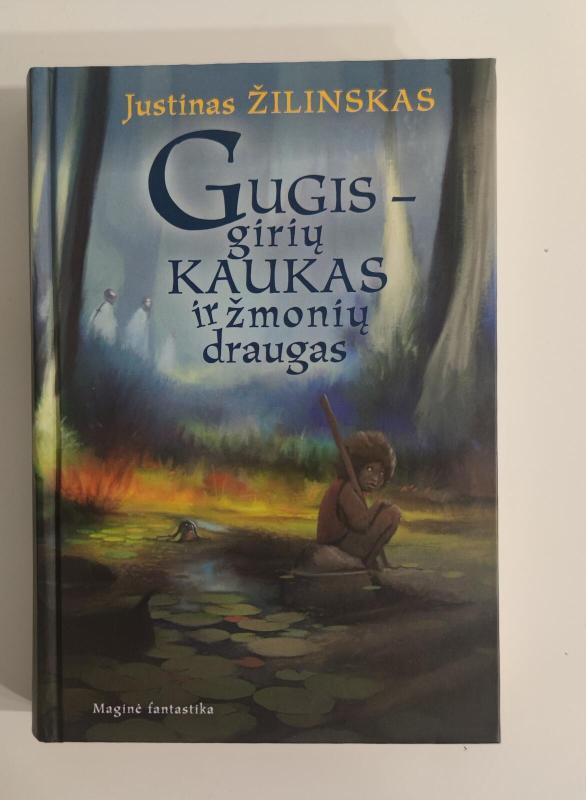 Gugis – girių kaukas ir žmonių draugas - Justinas Žilinskas, knyga 3