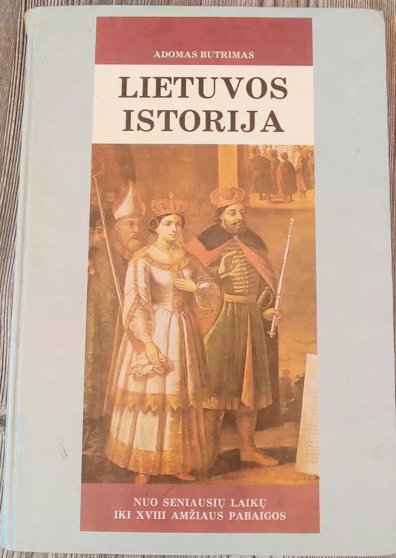 Lietuvos istorija nuo seniausių laikų iki XVIII amžiaus pabaigos - Adomas Butrimas, knyga 2