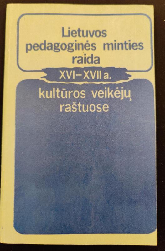 Lietuvos pedagoginės minties raida XVI-XVII a. kultūros veikėjų raštuose - Ingė Lukšaitė, knyga 2