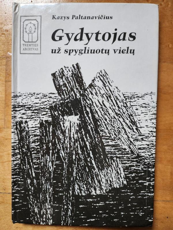 Gydytojas už spygliuotų vielų - Kazys Paltanavičius, knyga 2