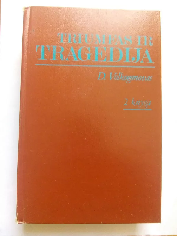 Triumfas ir tragedija  (2 tomai) - Dmirtijus Volkogonovas, knyga 2