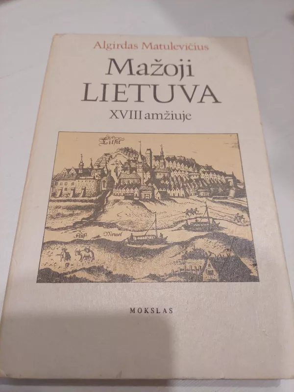 Mažoji Lietuva XVIII amžiuje - Algirdas Matulevičius, knyga 4