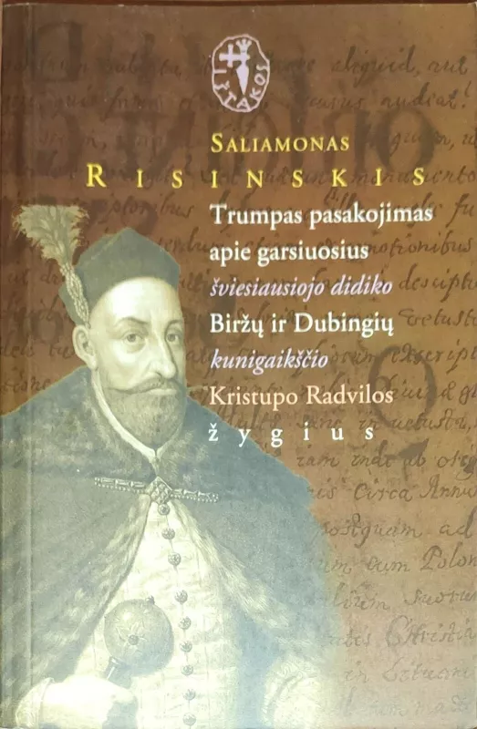Trumpas pasakojimas apie garsiuosius šviesiausiojo didiko Biržų ir Dubingių kunigaikščio Kristupo Radvilos žygdarbius - Saliamonas Risinskis, knyga