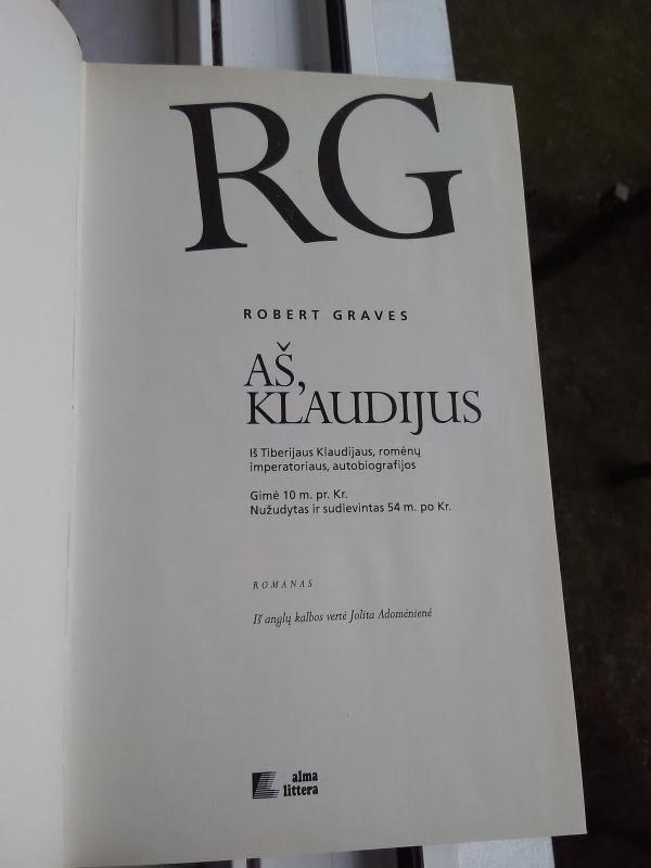 Aš, Klaudijus: iš Tiberijaus Klaudijaus, romėnų imperatoriaus, autobiografijos, gimė 10 m. pr. Kr., nužudytas ir sudievintas 54 m. po Kr. - Robert Graves, knyga 3