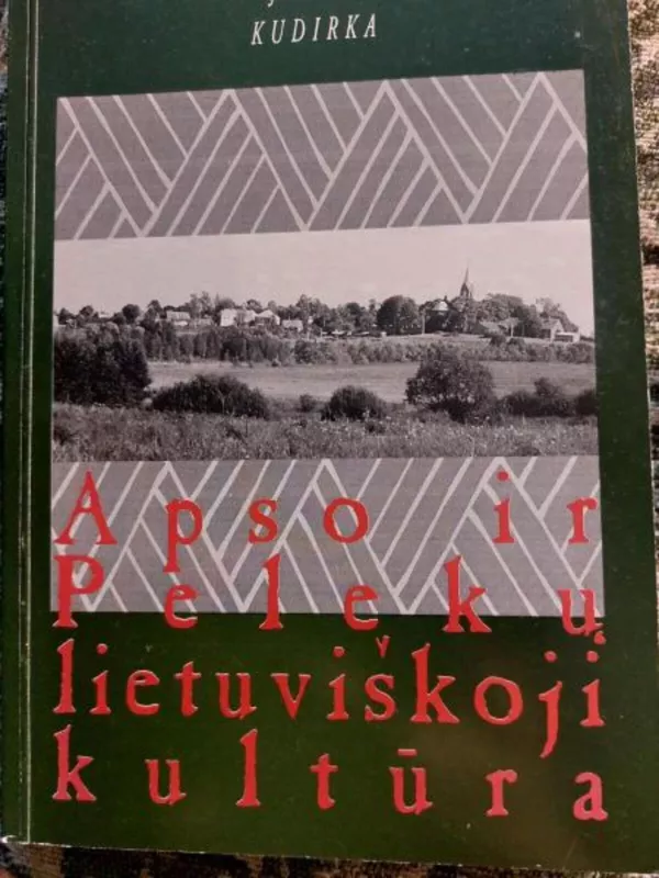 Apso ir pelekų lietuviškoji kultūra - Juozas Kudirka, knyga