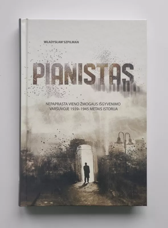 PIANISTAS: nepaprasta vieno žmogaus išgyvenimo Varšuvoje 1939–1945 metais istorija - Wladyslaw Szpilman, knyga