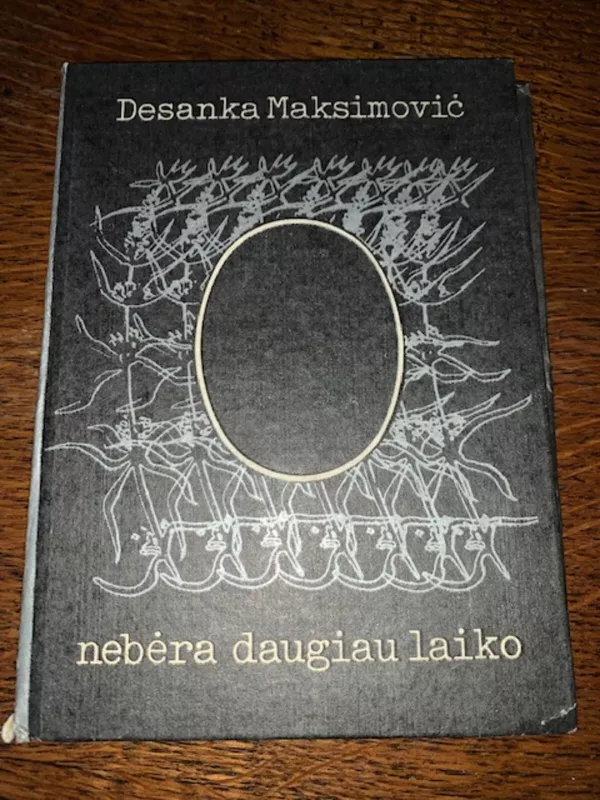 Nebėra daugiau laiko - Desanka Maksimovič, knyga